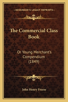 Paperback The Commercial Class Book: Or Young Merchant's Compendium (1849) Book