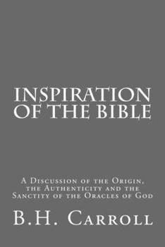 Paperback Inspiration of the Bible: A Discussion of the Origin, the Authenticity and the Sanctity of the Oracles of God Book