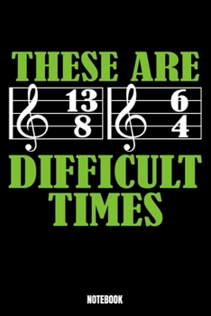 These Are Difficult Times 13 8 6 4 Notebook: Music Notebook, Planner, Journal, Diary, Planner, Gratitude, Writing, Travel, Goal, Bullet Notebook | ... made for you, your family and friends w