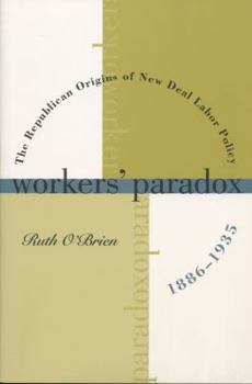 Paperback Workers' Paradox: The Republican Origins of New Deal Labor Policy, 1886-1935 Book