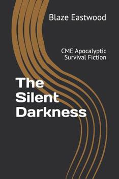 Paperback The Silent Darkness: CME Apocalyptic Survival Fiction Book