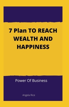 SEVEN Plan TO REACH WEALTH AND HAPPINESS