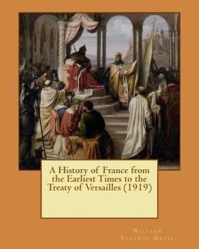 Paperback A History of France from the Earliest Times to the Treaty of Versailles (1919) Book