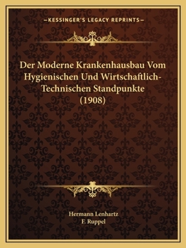 Paperback Der Moderne Krankenhausbau Vom Hygienischen Und Wirtschaftlich-Technischen Standpunkte (1908) [German] Book