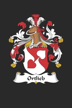Paperback Ortlieb: Ortlieb Coat of Arms and Family Crest Notebook Journal (6 x 9 - 100 pages) Book