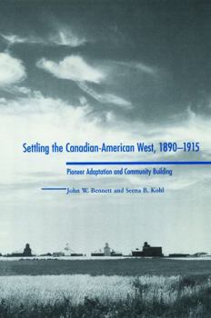 Hardcover Settling the Canadian-American West, 1890-1915: Pioneer Adaptation and Community Building Book