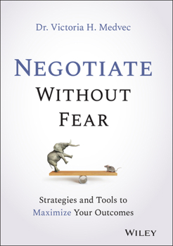 Hardcover Negotiate Without Fear: Strategies and Tools to Maximize Your Outcomes Book