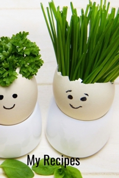 My Recipes: Cute Herbs Design - A 100 page 6x9 lined notebook to store your favorite recipes