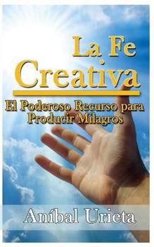 Paperback La Fe Creativa: El poderoso recurso para producir milagros [Spanish] Book