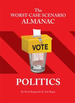 Paperback The Worst-Case Scenario Almanac: Politics: Politics Book