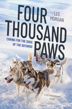 Hardcover Four Thousand Paws: Caring for the Dogs of the Iditarod: A Veterinarian's Story Book