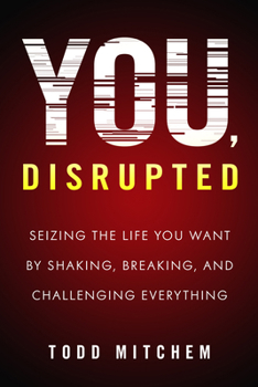 Paperback You, Disrupted: Seizing the Life You Want by Shaking, Breaking, and Challenging Everything Book
