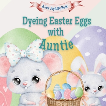 Dyeing Easter Eggs with Auntie: A Delightful Easter Story of Family Fun and Egg Dyeing