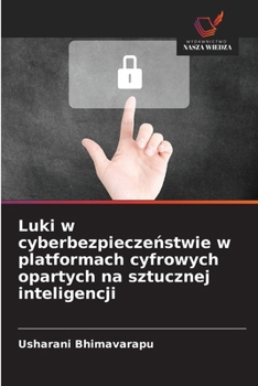Luki w cyberbezpieczenstwie w platformach cyfrowych opartych na sztucznej inteligencji (Polish Edition)