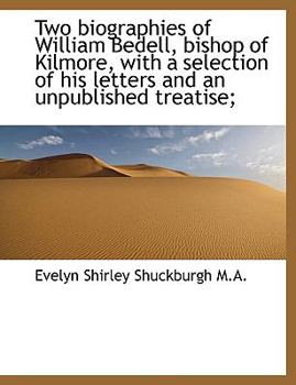 Paperback Two Biographies of William Bedell, Bishop of Kilmore, with a Selection of His Letters and an Unpubli Book