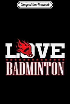 Paperback Composition Notebook: Love Badminton Quote Text Sports Summer New Journal/Notebook Blank Lined Ruled 6x9 100 Pages Book