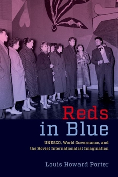 Hardcover Reds in Blue: Unesco, World Governance, and the Soviet Internationalist Imagination Book