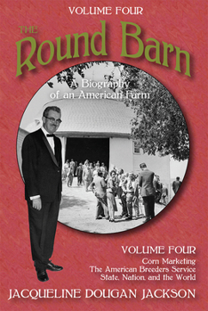 The Round Barn, A Biography of an American Farm, Volume Four: The Farm to the World