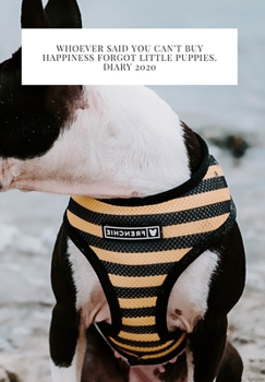 Whoever said you can't buy Happiness forgot little puppies. DIARY 2020