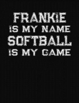 Paperback Frankie Is My Name Softball Is My Game: Softball Themed College Ruled Compostion Notebook - Personalized Gift for Frankie Book