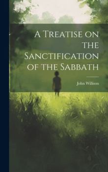 Hardcover A Treatise on the Sanctification of the Sabbath Book