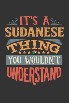 Paperback It's A Sudanese Thing You Wouldn't Understand: Sudan Notebook Journal 6x9 Personalized Gift For It's A Sudanese Thing You Wouldn't Understand Lined Pa Book