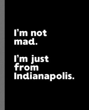 Paperback I'm not mad. I'm just from Indianapolis.: A Fun Composition Book for a Native Indianapolis, IN Resident and Sports Fan Book