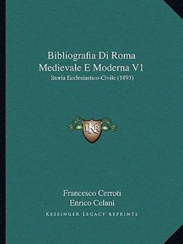 Paperback Bibliografia Di Roma Medievale E Moderna V1: Storia Ecclesiastico-Civile (1893) [Italian] Book