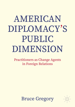 Paperback American Diplomacy's Public Dimension: Practitioners as Change Agents in Foreign Relations Book