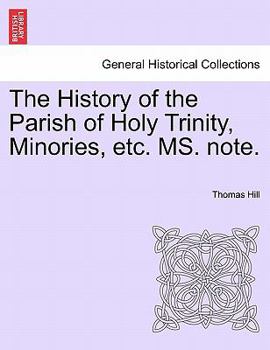 Paperback The History of the Parish of Holy Trinity, Minories, Etc. Ms. Note. Book