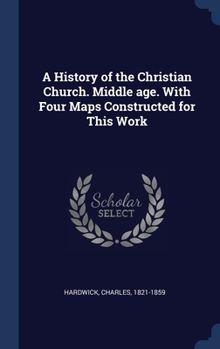 Hardcover A History of the Christian Church. Middle age. With Four Maps Constructed for This Work Book