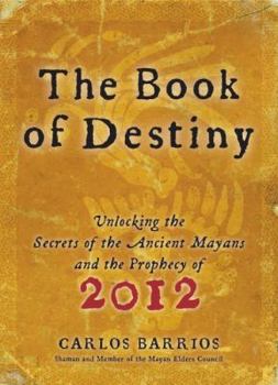 Hardcover The Book of Destiny: Unlocking the Secrets of the Ancient Mayans and the Prophecy of 2012 Book
