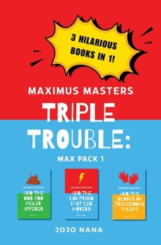 Paperback Maximus Masters Triple Trouble 1: Featuring the Dog Poo Picker Upperer, the Lightning Fast Leg Movers, and the Gloves of Tremendous Talent Book