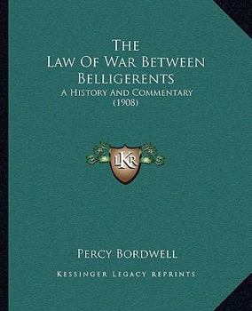 Paperback The Law Of War Between Belligerents: A History And Commentary (1908) Book