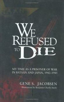 Hardcover We Refused to Die: My Time as a Prisoner of War in Bataan and Japan, 1942-1945 Book