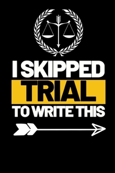 Paperback I Skipped Trial To Write This: Funny Lawyer Notebook/Journal (6" X 9") Great Appreciation Gift For Lawyers Book