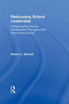 Hardcover Refocusing School Leadership: Foregrounding Human Development throughout the Work of the School Book