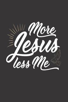 Paperback More Jesus Less Me: Christian Faith Religious Prayer Reflection Diary Book