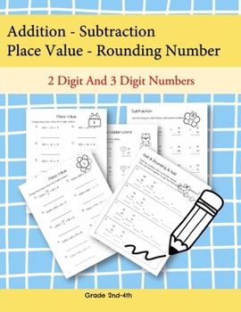 Paperback Addition - Subtraction Place Value- Rounding Number 2 Digit and 3 Digit Numbers: These worksheets help students learn addition, subtraction, place val Book