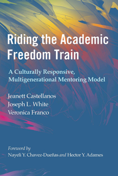 Paperback Riding the Academic Freedom Train: A Culturally Responsive, Multigenerational Mentoring Model Book