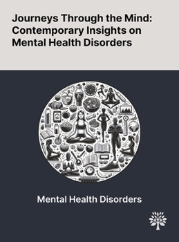 Hardcover Journeys Through the Mind: Contemporary Insights on Mental Health Disorders Book