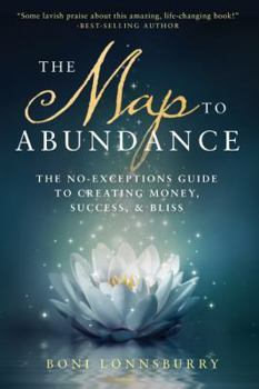 Paperback The Map to Abundance: The No Exceptions Guide to Money, Success, and Bliss Book