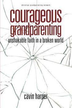 Paperback Courageous Grandparenting: Unshakable Faith in a Broken World Book
