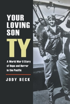 Paperback Your Loving Son Ty: A World War II Story of Hope and Horror in the Pacific Book