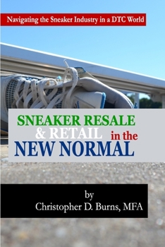 Paperback Sneaker Resale and Retail in the New Normal: Navigating the Sneaker Industry in a DTC World Book