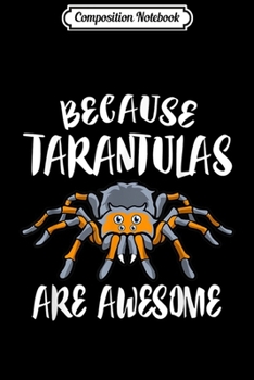 Paperback Composition Notebook: Because Tarantulas Are Awesome Tarantula Journal/Notebook Blank Lined Ruled 6x9 100 Pages Book