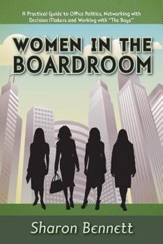 Paperback Women in the Boardroom: A Practical Guide to Office Politics, Networking with Decision Makers and Working with "The Boys" Book