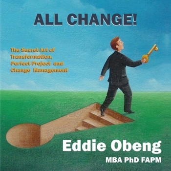 Paperback All Change!: The Secret Art of Transformation, Perfect Project and Change Management Book