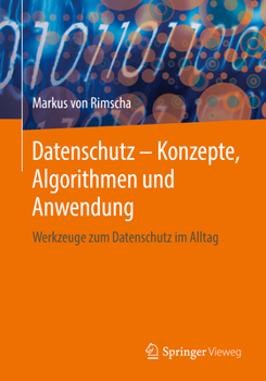 Paperback Datenschutz - Konzepte, Algorithmen Und Anwendung: Werkzeuge Zum Datenschutz Im Alltag [German] Book