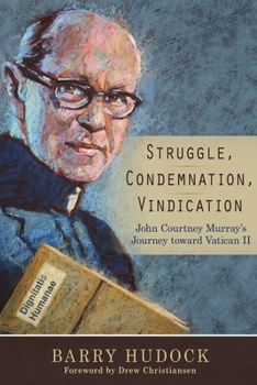 Paperback Struggle, Condemnation, Vindication: John Courtney Murray's Journey toward Vatican II Book